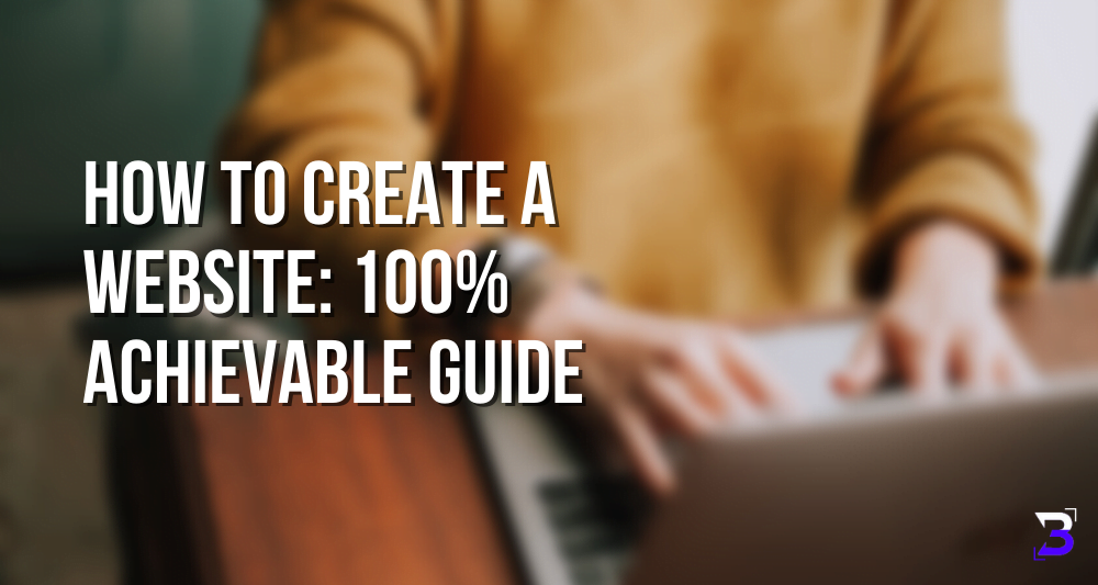 How to create a website: 100% Achievable Guide